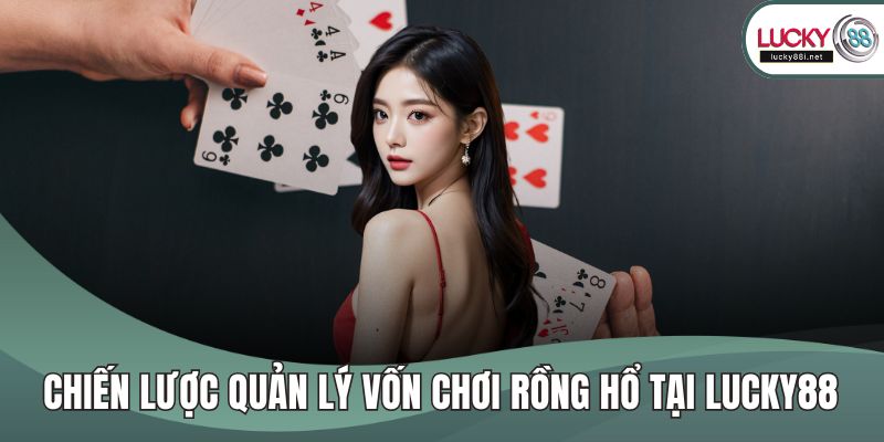 Rồng Hổ LUCKY88 - Cách Chơi Đơn Giản, Lợi Nhuận Cao Chiến lược quản lý vốn chơi rồng hổ tại LUCKY88