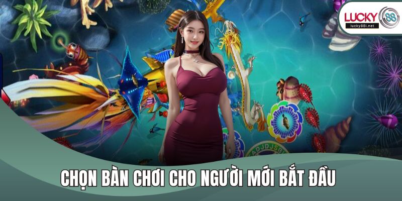 Chọn bàn chơi cho người mới bắt đầu 