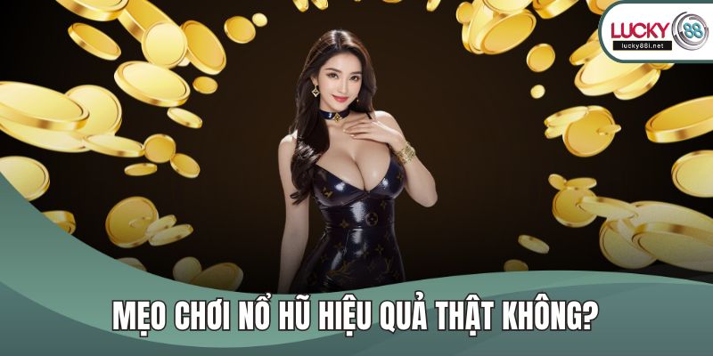 Mẹo chơi nổ hũ hiệu quả thật không?