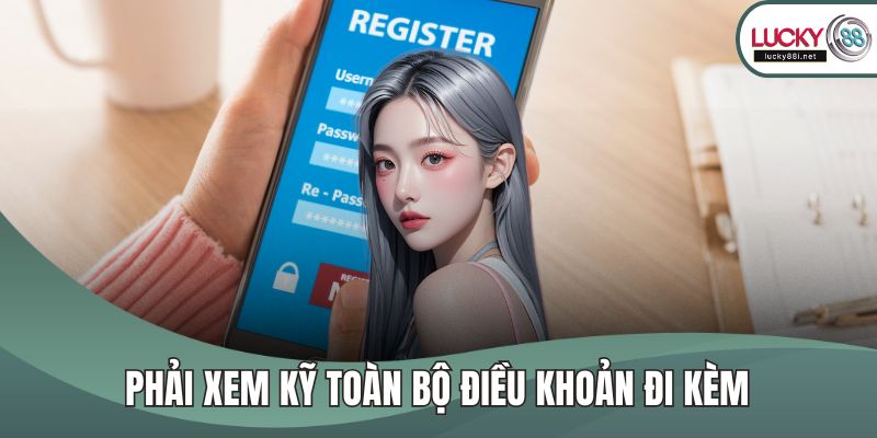 Phải xem kỹ toàn bộ điều khoản đi kèm