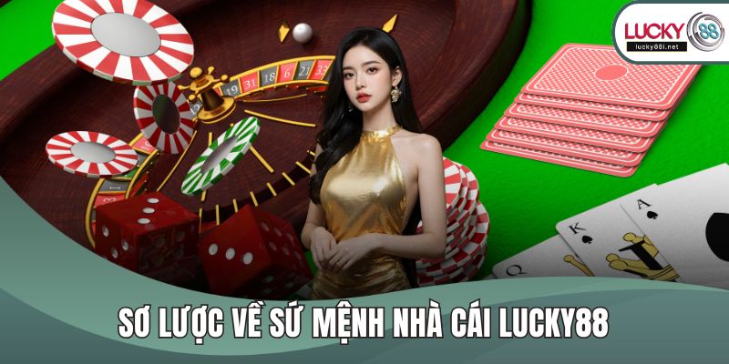 Sơ lược về sứ mệnh nhà cái LUCKY88