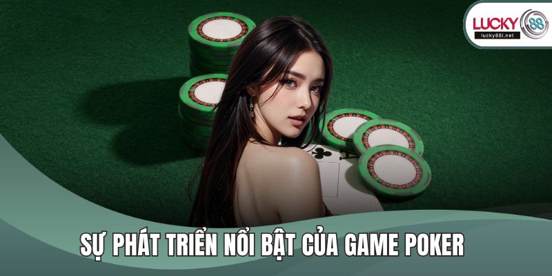 Sự phát triển nổi bật của game Poker 