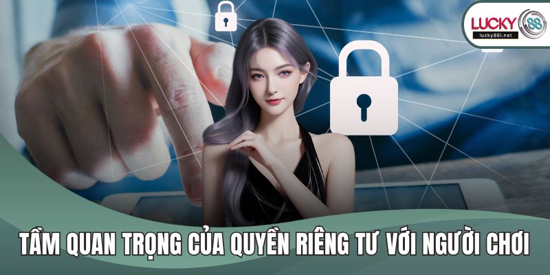 Tầm quan trọng của quyền riêng tư với người chơi