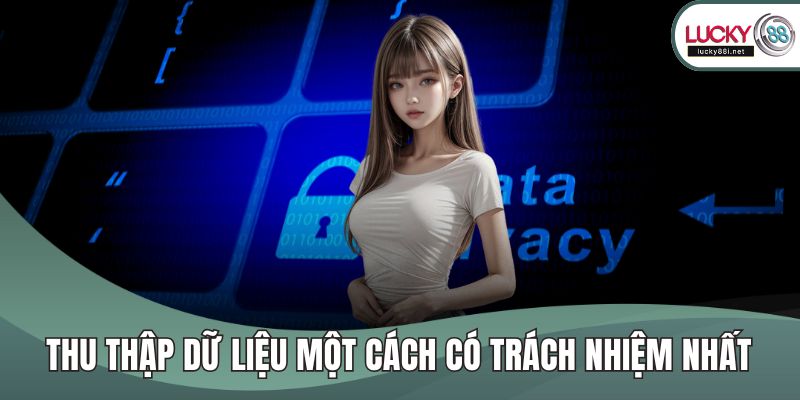 Thu thập dữ liệu một cách có trách nhiệm nhất