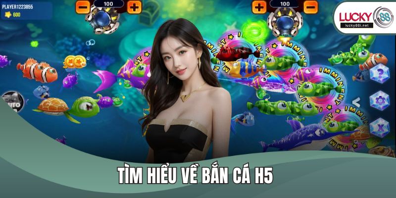 Tìm hiểu về bắn cá H5 