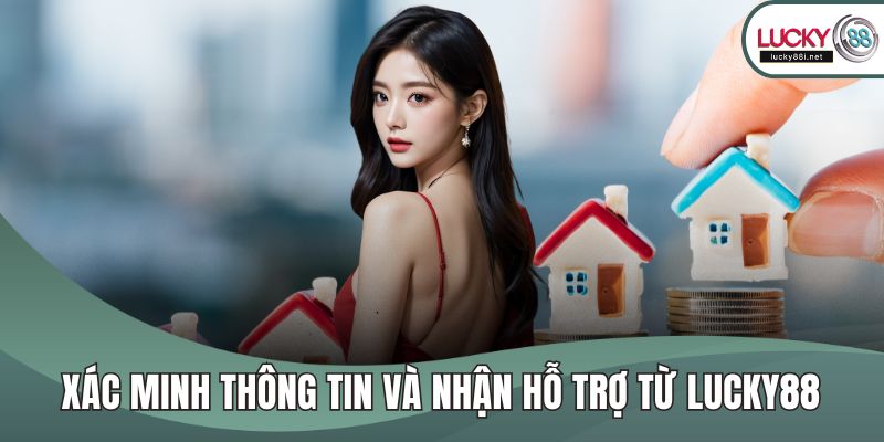Xác minh thông tin và nhận hỗ trợ từ LUCKY88